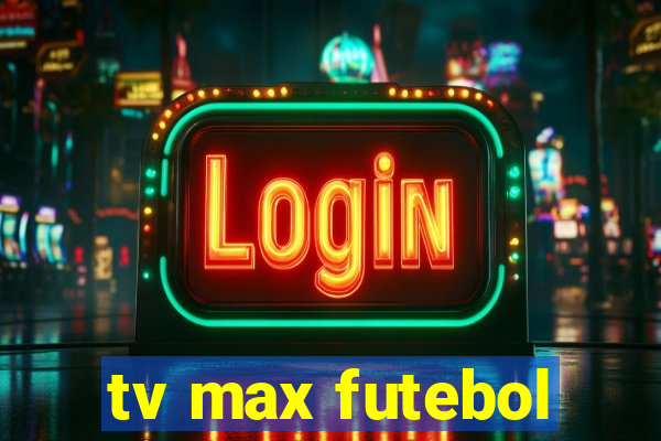 tv max futebol